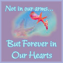 Not in Our Arms, Forever in Our Hearts